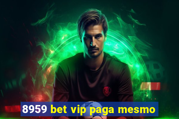 8959 bet vip paga mesmo